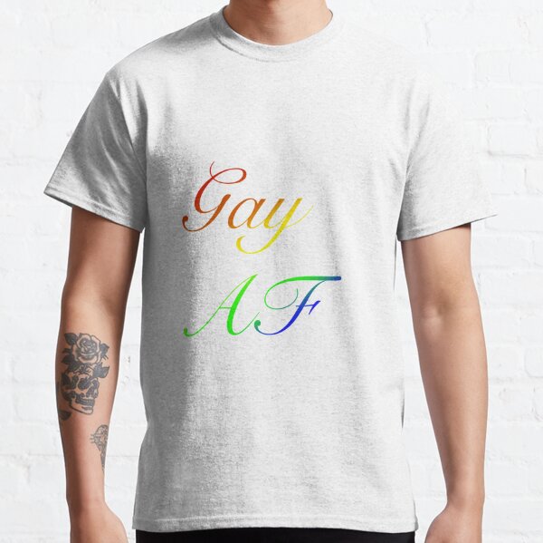 Gay Af T-Shirts | Redbubble