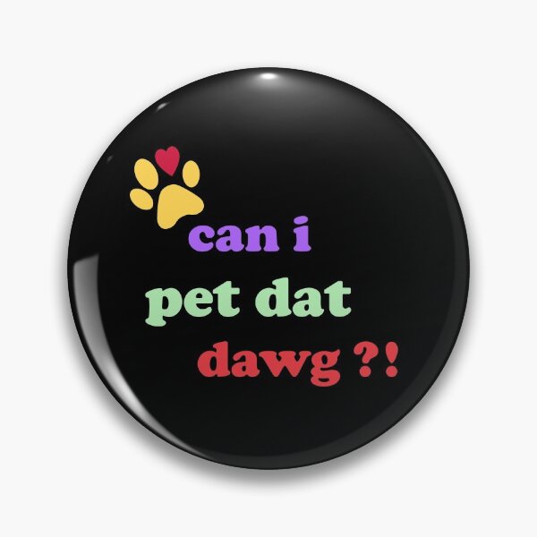 Item preview, can i pet dat dawg  designed and sold by OdmiDesign.