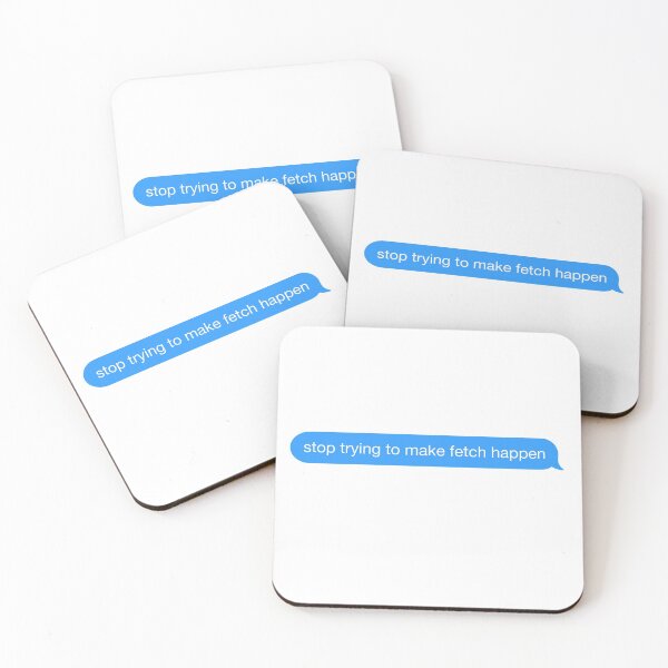 Item preview, Deja de intentar hacer que Fetch Happen Burbuja de texto designed and sold by letteringolivia.