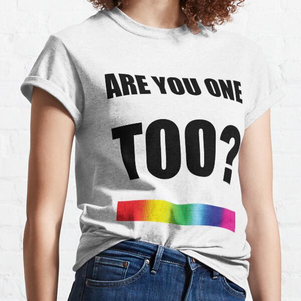 Are You One Too? Classic T-Shirt
