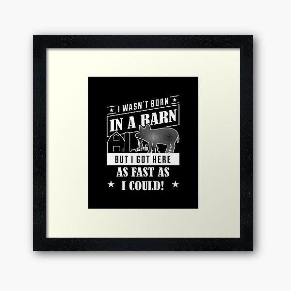 Item preview, I Wasn't Born In A Barn But I Got Here As Fast As I Could product designed and sold by nikkidawn74.