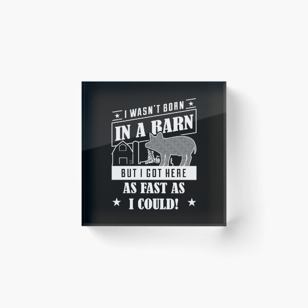 Item preview, I Wasn't Born In A Barn But I Got Here As Fast As I Could product designed and sold by nikkidawn74.