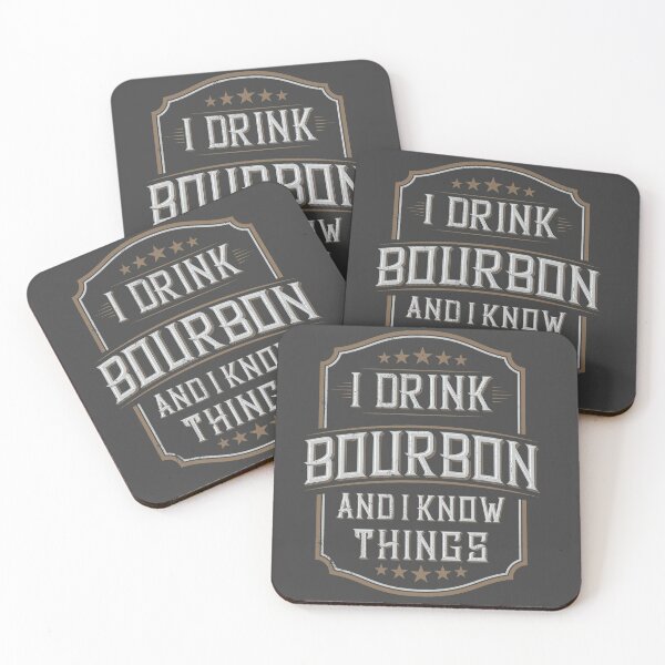 I drink Bourbon and I know things Coasters (Set of 4)