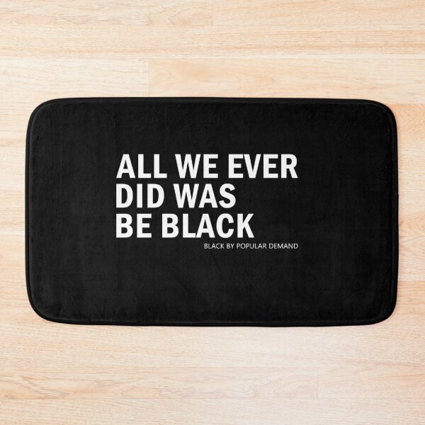 Item preview, All we ever did was be black black by popular demand designed and sold by AmadaLevile.