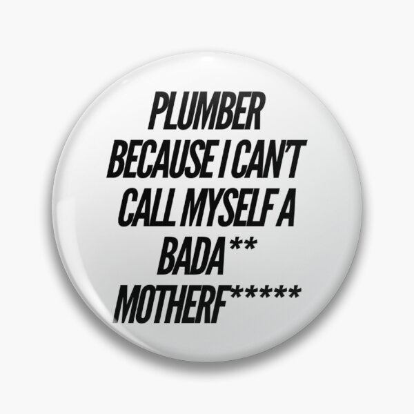 Item preview, Plumber Because I Can't Call Myself A Bada** Motherf***** designed and sold by ceverett98.