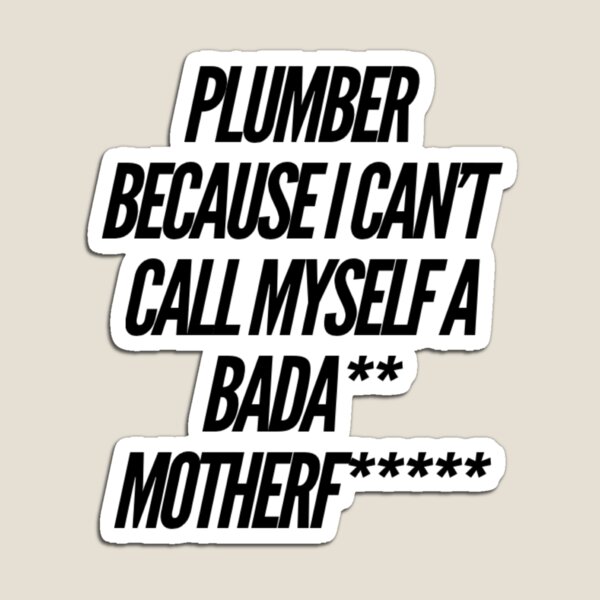 Item preview, Plumber Because I Can't Call Myself A Bada** Motherf***** designed and sold by ceverett98.