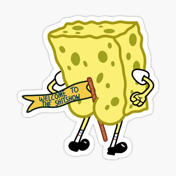 welcome to the shitshow spongebob squarepants Sticker