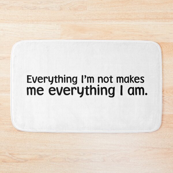 Item preview, everything Im not makes me everything I am designed and sold by bone  apart.