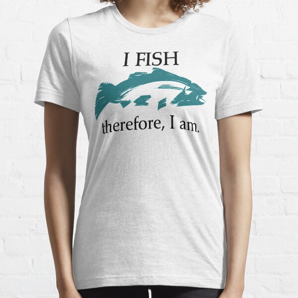 I Fish, Therefore I am Essential T-Shirt