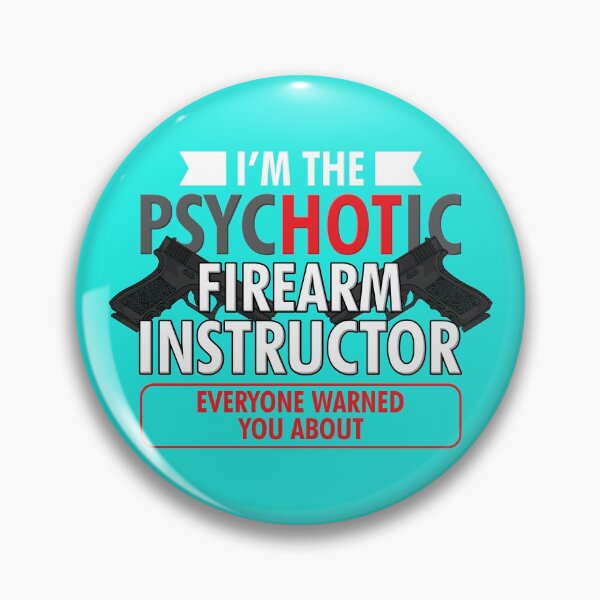 Item preview, I'm The PsycHOTic Firearm Instructor Everyone Warned You About | Guns designed and sold by Dancing Dolphin Crafts.