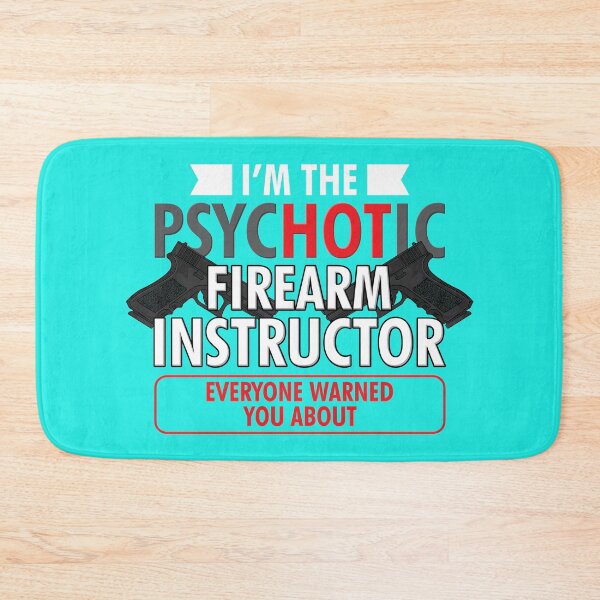 Item preview, I'm The PsycHOTic Firearm Instructor Everyone Warned You About | Guns designed and sold by Dancing Dolphin Crafts.
