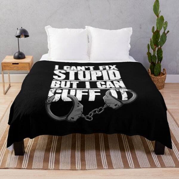 Item preview, I  Cant Fix Stupid But I Can Cuff It - Police Officer designed and sold by Captain Mood.