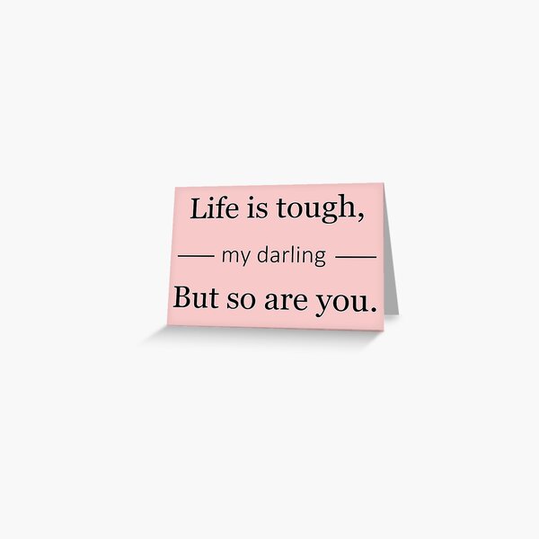 Life is tough Greeting Card