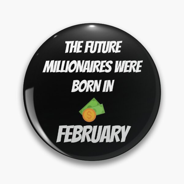 Item preview, THE FUTURE MILLIONNAIRE WERE BORN IN FEBUARY designed and sold by goseriesfilms.