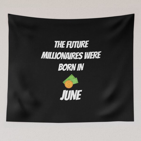 Item preview, THE FUTURE MILLIONNAIRE WERE BORN IN JUNE designed and sold by goseriesfilms.