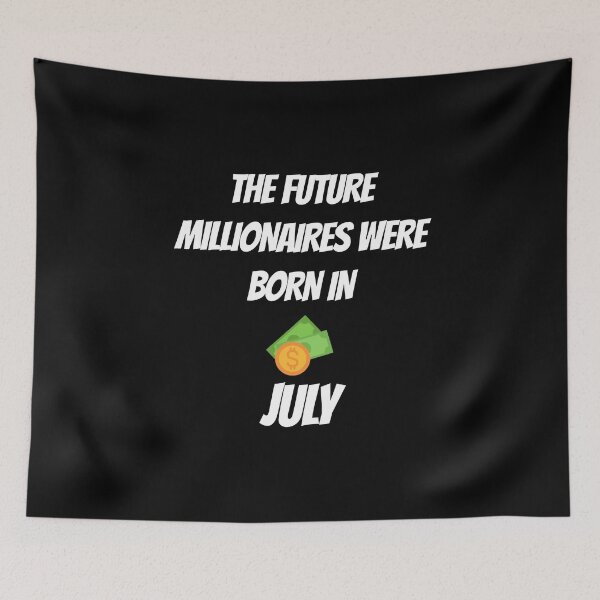 Item preview, THE FUTURE MILLIONNAIRE WERE BORN IN JULY designed and sold by goseriesfilms.