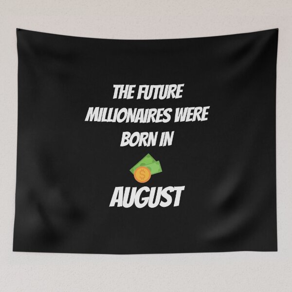 Item preview, THE FUTURE MILLIONNAIRE WERE BORN IN AUGUST designed and sold by goseriesfilms.
