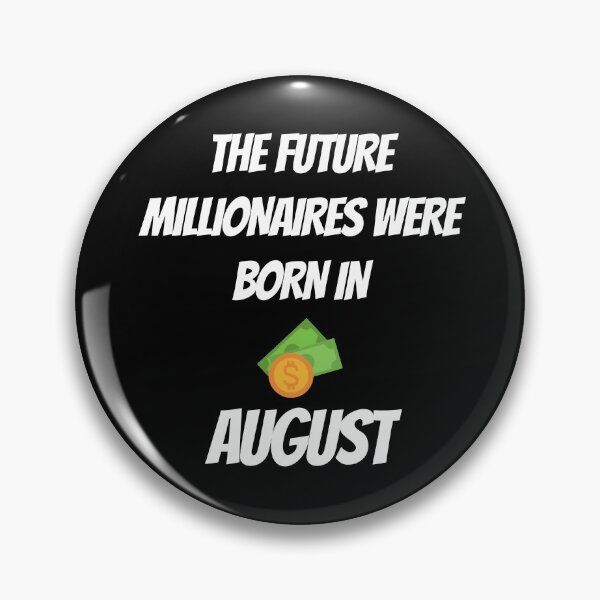 Item preview, THE FUTURE MILLIONNAIRE WERE BORN IN AUGUST designed and sold by goseriesfilms.