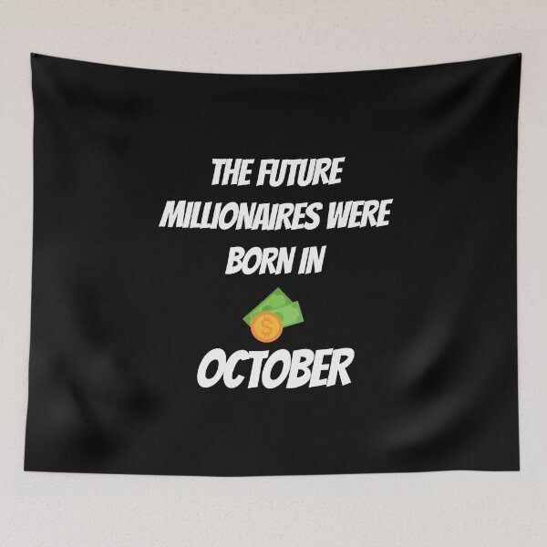Item preview, THE FUTURE MILLIONNAIRE WERE BORN IN OCTOBER designed and sold by goseriesfilms.
