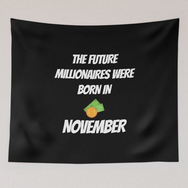 Item preview, THE FUTURE MILLIONNAIRE WERE BORN IN NOVEMBER designed and sold by goseriesfilms.