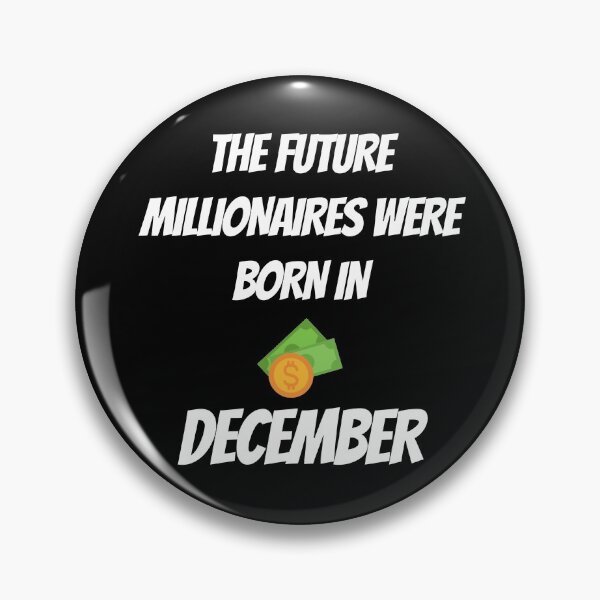 Item preview, THE FUTURE MILLIONNAIRE WERE BORN IN DECEMBER designed and sold by goseriesfilms.