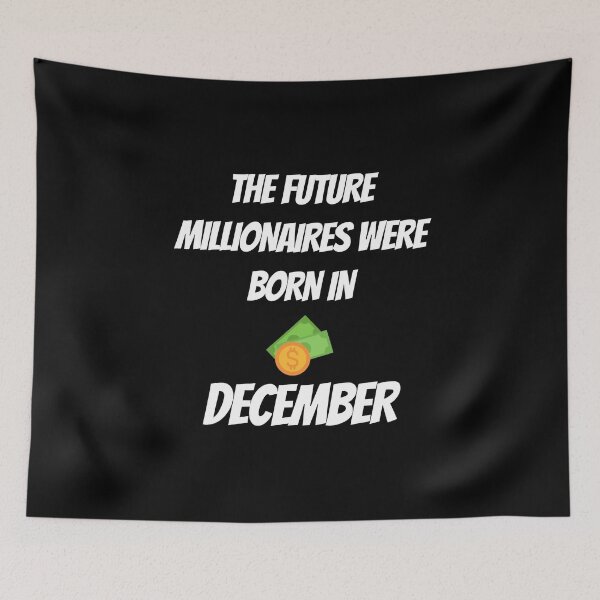 Item preview, THE FUTURE MILLIONNAIRE WERE BORN IN DECEMBER designed and sold by goseriesfilms.