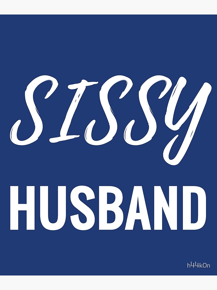 Sissy Husband Gay Cuckold Fetish Sub Sexy Hotwife Art Print By H44k0n Redbubble