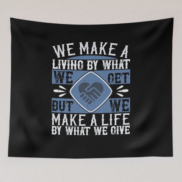 Item preview, We Make A Living By What We Get, But We Make A Life By What We Give designed and sold by GoodVibeDesign.