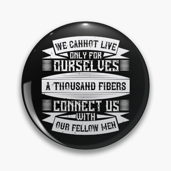 Item preview, We Cannot Live Only For Ourselves. A Thousand Fibers Connect Us With Our Fellow Men designed and sold by GoodVibeDesign.