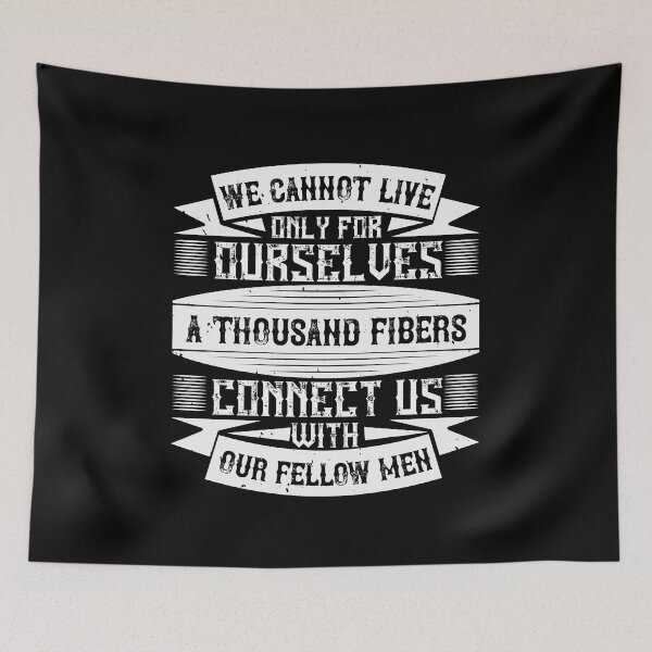 Item preview, We Cannot Live Only For Ourselves. A Thousand Fibers Connect Us With Our Fellow Men designed and sold by GoodVibeDesign.