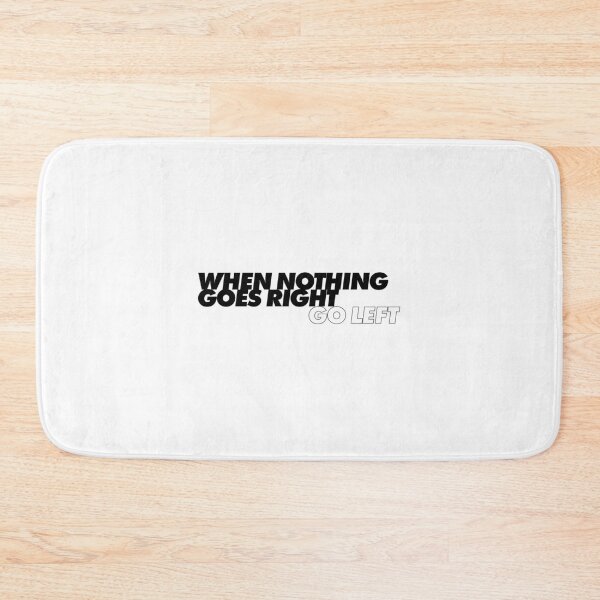 Item preview, When Nothing Goes Right Go Left designed and sold by Adam Gonta.