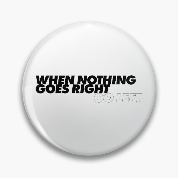 Item preview, When Nothing Goes Right Go Left designed and sold by Adam Gonta.