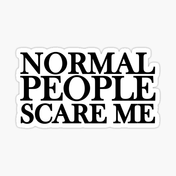 Normal People Scare Me Quote Stickers | Redbubble