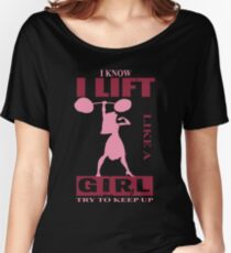 I Know I Lift Like A Girl, Try To Keep Up. Women's Relaxed Fit T-Shirt