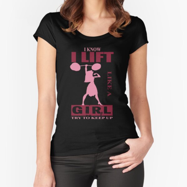 I Know I Lift Like A Girl, Try To Keep Up. Fitted Scoop T-Shirt