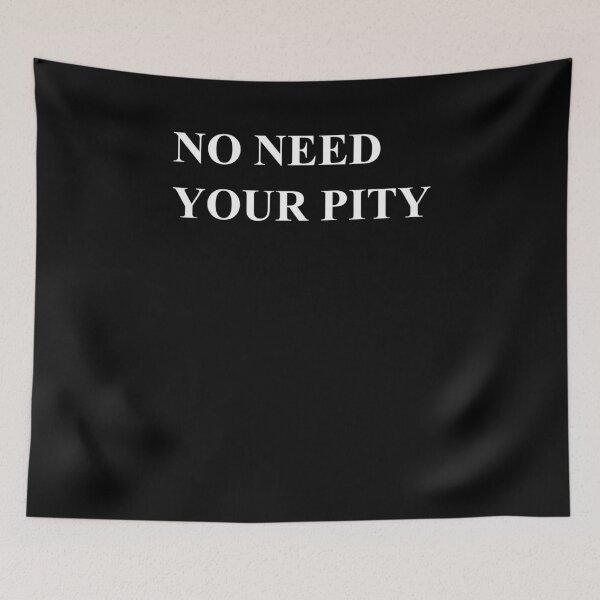 Item preview, NO NEED YOUR PITY  designed and sold by martinosfr.