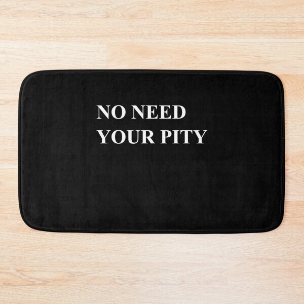 Item preview, NO NEED YOUR PITY  designed and sold by martinosfr.