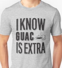 I know Guac is Extra Unisex T-Shirt