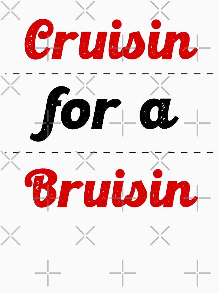 cruisin for a bruisin shirt