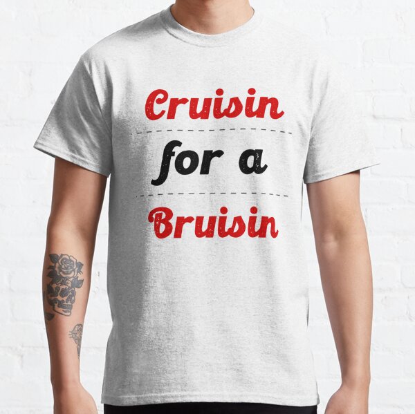 cruisin for a bruisin shirt