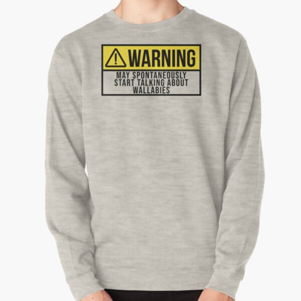 May Spontaneously Start Talking About Wallabies Pullover Sweatshirt