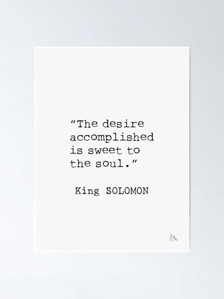 The Desire Accomplished Is Sweet To The Soul. Solomon Quote 5" Poster By  Arimila | Redbubble