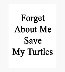 Forget About Me Save My Turtles Photographic Print