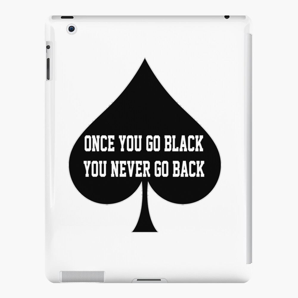 Once You Go Black You Never Go Back- Queen Of Spades