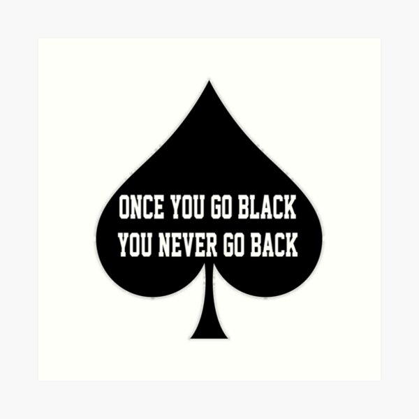 "Once You Go Black You Never Go Back Queen Of Spades" Art Print for Sale by