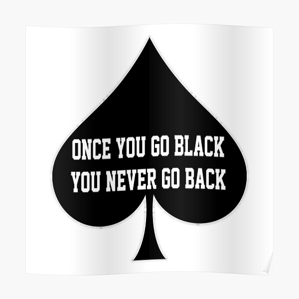 "Once You Go Black You Never Go Back Queen Of Spades" Poster for Sale by