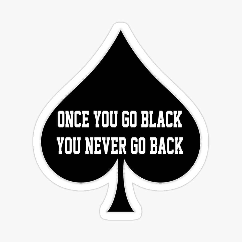 Once You Go Black You Never Go Back- Queen Of Spades