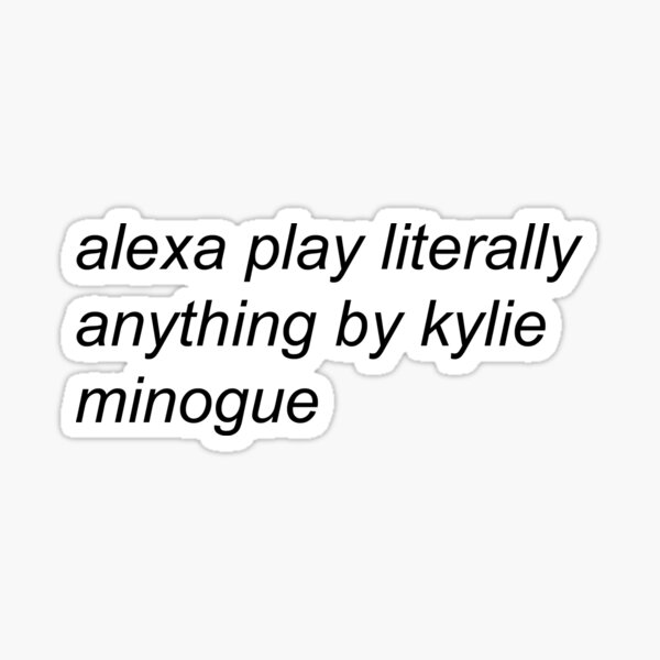 Alexa play Kylie Minogue Sticker