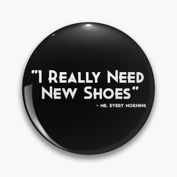 Item preview, "I Really Need New Shoes" - me every morning designed and sold by The Snug & Sassy.