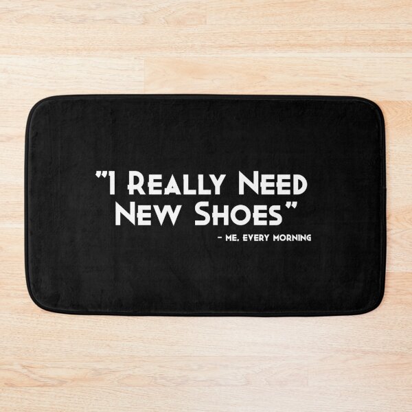 Item preview, "I Really Need New Shoes" - me every morning designed and sold by The Snug & Sassy.